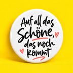 Auf all das Schöne, das noch kommt