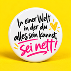 In einer Welt in der du alles sein kannst, sei nett!