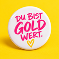 Du bist GOLDWERT.